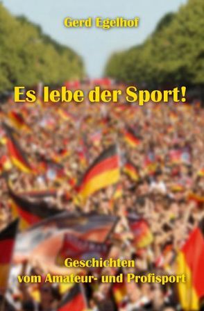 Es lebe der Sport! von Egelhof,  Gerd