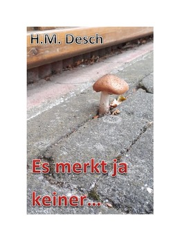 Es merkt ja keiner … von Desch,  Heinz