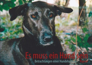 Es muss ein Hund sein von Wolff,  Iris Sabine