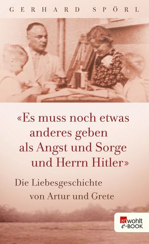 „Es muss noch etwas anderes geben als Angst und Sorge und Herrn Hitler“ von Spörl,  Gerhard