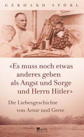 „Es muss noch etwas anderes geben als Angst und Sorge und Herrn Hitler“ von Spörl,  Gerhard