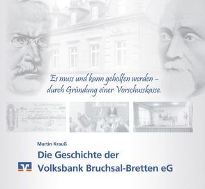 „Es muss und kann geholfen werden – durch Gründung einer Vorschusskasse“ – Die Geschichte der Volksbank Bruchsal-Bretten eG von Krauss,  Martin