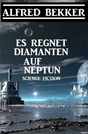 Es regnet Diamanten auf Neptun von Bekker,  Alfred