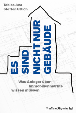 Es sind nicht nur Gebäude. Was Anleger über Immobilienmärkte wissen müssen von Just,  Tobias, Uttich,  Steffen