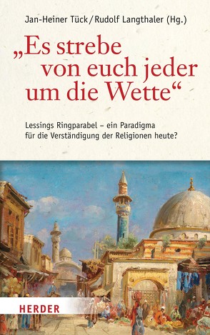 „Es strebe von euch jeder um die Wette“ von Assmann,  Jan, Brumlik,  Micha, Danz,  Christian, Euler,  Walter Andreas, Föcking,  Marc, Grimm,  Reinhold, Karimi,  Ahmad Milad, Kuschel,  Karl-Josef, Langthaler,  Rudolf, Schulte,  Christoph, Tück,  Jan Heiner, Vollhardt,  Friedrich