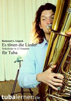 Es tönen die Lieder – Volkslieder in 12 Tonarten für Tuba von Lippok,  Raimund