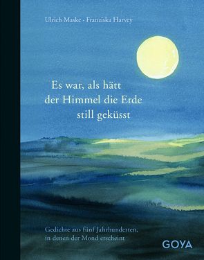 Es war als hätt der Himmel die Erde still geküsst von Borchert,  Wolfgang, Harvey,  Franziska, Kaléko,  Mascha, Maske,  Ulrich