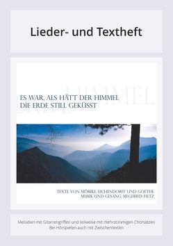 Es war, als hätt der Himmel die Erde still geküsst von Eichendorff,  Joseph Freiherr von, Fietz,  Siegfried, Goethe,  Johann Wolfgang von, Mörike,  Eduard