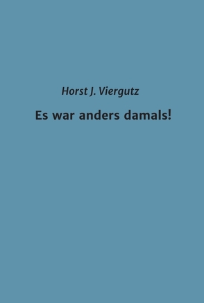 Es war anders damals! von Viergutz,  Horst