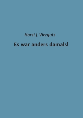 Es war anders damals! von Viergutz,  Horst