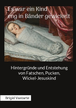 Es war ein Kind eng in Bänder gewickelt von Vastarte,  Brigid
