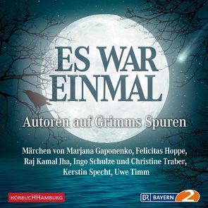 Es war einmal – Autoren auf Grimms Spuren von Gaponenko,  Marjana, Hoppe,  Felicitas, Jha,  Raj Kamal, Kremer,  Hans, Sachtleben,  Horst, Schulze,  Ingo, Seeberger,  Ulrike, Specht,  Kerstin, Timm,  Uwe, Traber,  Christine