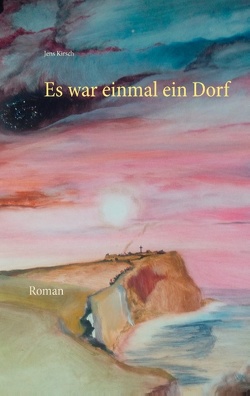 Es war einmal ein Dorf von Kirsch,  Jens Es war einmal ein Dorf von Kirsch,  Jens