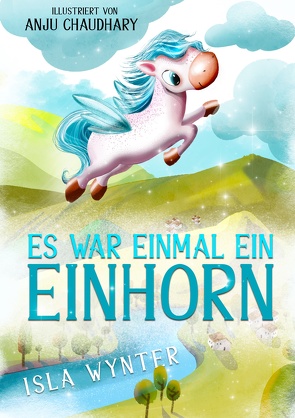 Es war einmal ein Einhorn von Kurz,  Annette, Wynter,  Isla