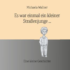 Es war einmal ein kleiner Straßenjunge. von Wallner,  Michaela