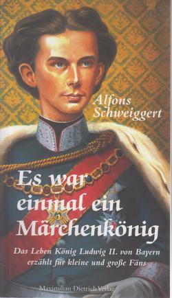 Es war einmal ein Märchenkönig von Schweiggert,  Alfons