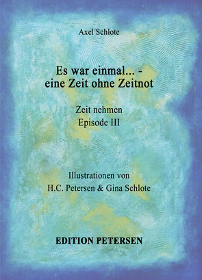 „Es war einmal… – eine Zeit ohne Zeitnot“ von Petersen,  Hans-Christian, Schlote,  Axel, Schlote,  Gina