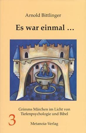 Es war einmal …. Grimms Märchen im Licht von Tiefenpsychologie und Bibel von Bittlinger,  Arnold