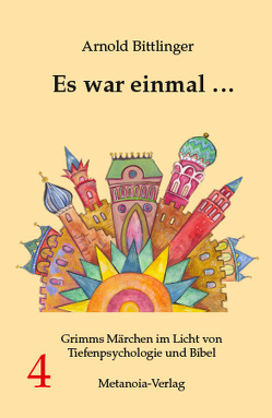 Es war einmal … Grimms Märchen im Licht von Tiefenpsychologie und Bibel von Bittlinger,  Arnold