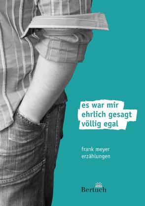 Es war mir ehrlich gesagt völlig egal von Meyer,  Frank