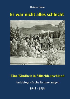 Es war nicht alles schlecht – Eine Kindheit in Mitteldeutschland von Dr. med. Jesse,  Reiner