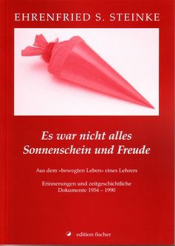 Es war nicht alles Sonnenschein und Freude von Steinke,  Ehrenfried S