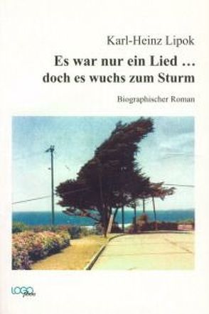 Es war nur ein Lied… doch es wuchs zum Sturm von Lipok,  Karl H