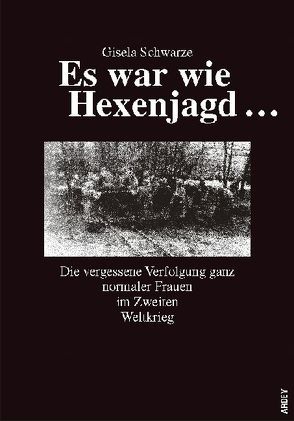 Es war wie Hexenjagd… von Schwarze,  Gisela