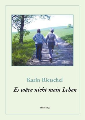 Es wäre nicht mein Leben von Rietschel,  Karin