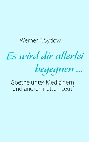 Es wird dir allerlei begegnen … von Sydow,  Werner F.
