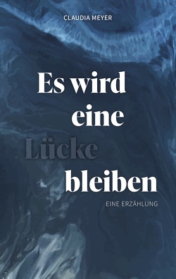 Es wird eine Lücke bleiben von Meyer,  Claudia