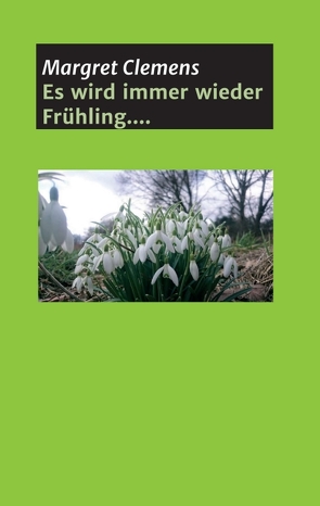 Es wird immer wieder Frühling…. von Clemens,  Margret