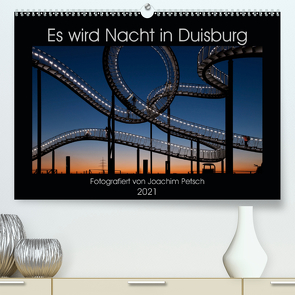 Es wird Nacht in Duisburg (Premium, hochwertiger DIN A2 Wandkalender 2021, Kunstdruck in Hochglanz) von Petsch,  Joachim