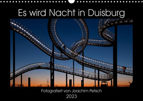 Es wird Nacht in Duisburg (Wandkalender 2023 DIN A3 quer) von Petsch,  Joachim