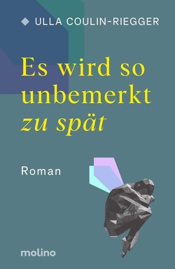 Es wird so unbemerkt zu spät von Coulin-Riegger,  Ulla