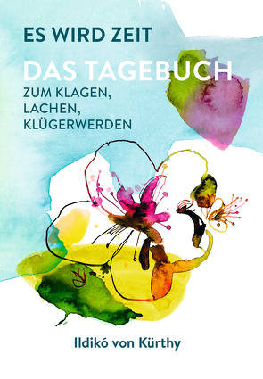 Es wird Zeit – Das Tagebuch zum Klagen, Lachen, Klügerwerden von Kürthy,  Ildikó von, Pichler,  Peter