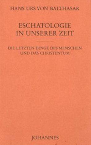 Eschatologie in unserer Zeit von Balthasar,  Hans Urs von, Haas,  Alois Maria, Tück,  Jan Heiner