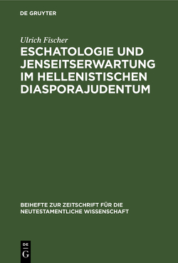 Eschatologie und Jenseitserwartung im hellenistischen Diasporajudentum von Fischer,  Ulrich