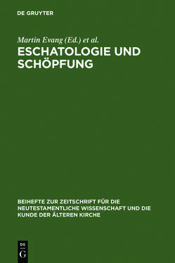 Eschatologie und Schöpfung von Evang,  Martin, Merklein,  Helmut, Wolter,  Michael