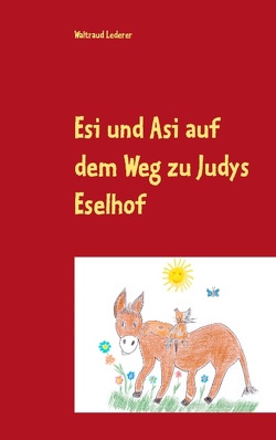 Esi und Asi auf dem Weg zu Judys Eselhof von Lederer,  Waltraud