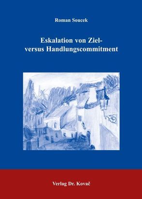 Eskalation von Ziel- versus Handlungscommitment von Soucek,  Roman