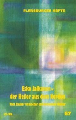 Esko Jalkanen – Der Heiler aus dem Norden von Jalkanen,  Esko, Lumioksa,  Sirkku, Purga,  Sirje, Weirauch,  Wolfgang