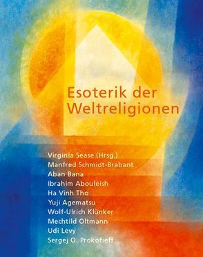 Esoterik der Weltreligionen von Abouleish,  Ibrahim, Agematsu,  Yuji, Bana,  Aban, Levy,  Udi, Oltmann,  Mechthild, Prokofieff,  Sergej O, Schmidt-Brabant,  Manfred, Sease,  Virginia, Tho,  Ha Vinh