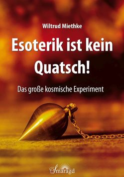 Esoterik ist kein Quatsch! von Miethke,  Wiltrud