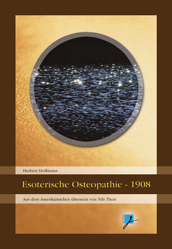 Esoterische Osteopathie (1908) von Comeaux,  Zachary, Hoffmann,  Herbert, Melachroinakes,  Elisabeth, Thon,  Nils