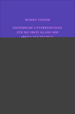 Esoterische Unterweisungen für die erste Klasse der Freien Hochschule für Geisteswissenschaft am Goetheanum 1924 von Frenz,  Günther, Hoffmann,  David Marc, Steiner,  Rudolf, Wiesberger,  Hella, Zehnter,  Hans-Christian