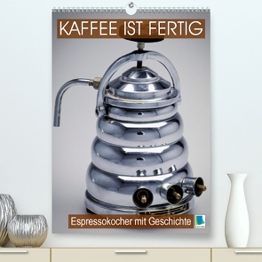 Espressokocher mit Geschichte: Kaffee ist fertig (Premium, hochwertiger DIN A2 Wandkalender 2021, Kunstdruck in Hochglanz) von CALVENDO