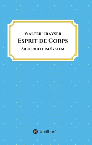 Esprit de Corps von Trayser,  Walter