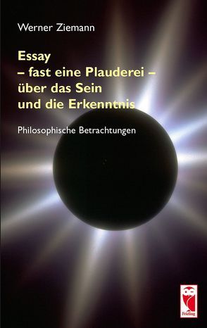 Essay – fast eine Plauderei – über das Sein und die Erkenntnis von Ziemann,  Werner