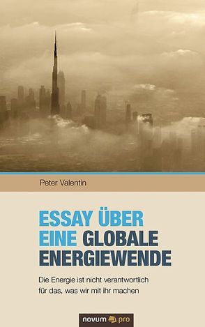 Essay über eine globale Energiewende von Valentin,  Peter